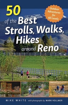 50 of the Best Strolls, Walks, and Hikes Around Reno by Mike White NEW