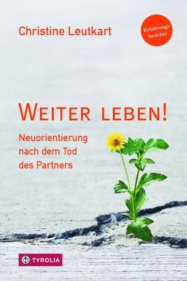 Weiter leben! | Neuorientierung nach dem Tod des Partners. Erfahrungsberichte.