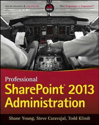 Professional SharePoint 2013 Administration (Wrox Pro by Klindt, Todd 1118495810