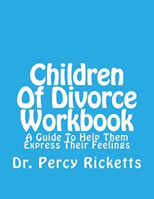 Children Of Divorce Workbook: A Guide To Help Them Express Their Feelings New-,