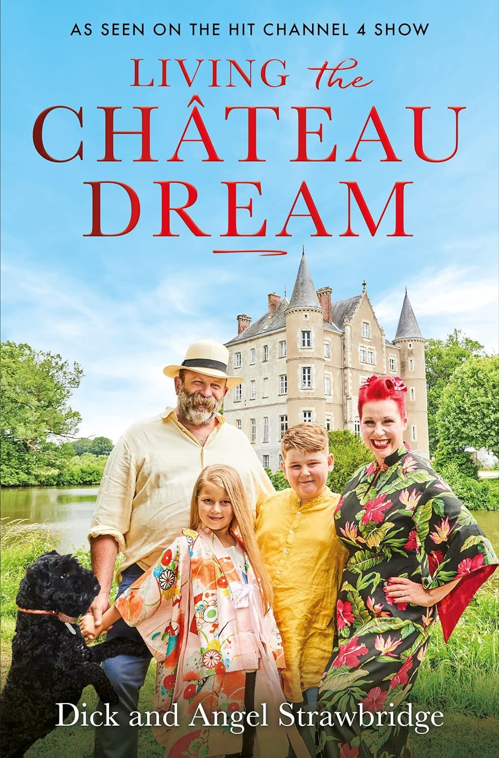 Living the Château Dream: As seen on the hit Channel 4 show Escape to the Châtea