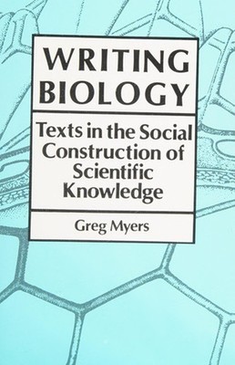Writing Biology : Texts in the Social Construction of Scientific
