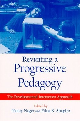 REVISITING A PROGRESSIVE PEDAGOGY: THE By Nancy Nager & Edna K. Shapiro *VG+*