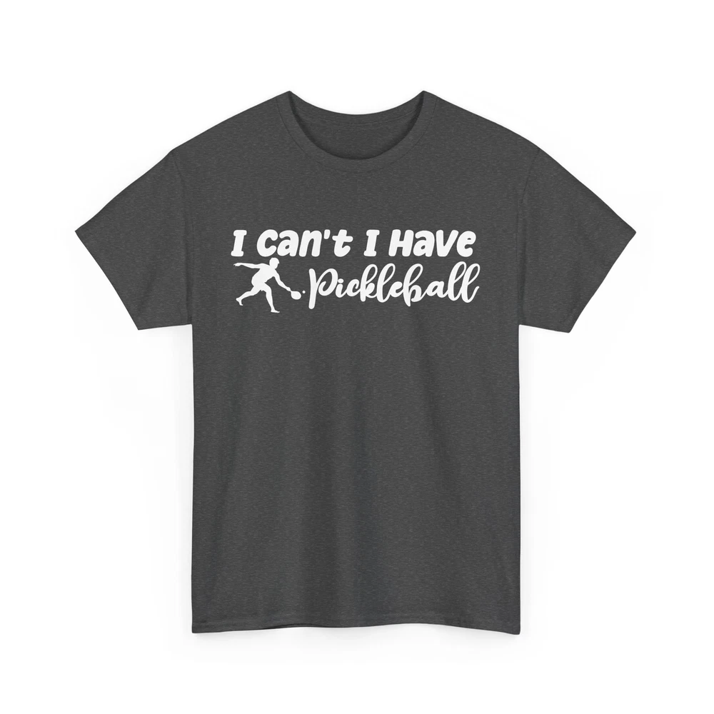 Pickleball Player Shirt, I Can't I Have Pickleball Sports Lovers Women Men Shirt