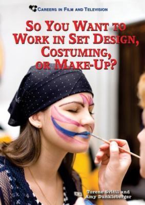 So You Want to Work in Set Design, Costuming, or Make-up? (Careers in Film...