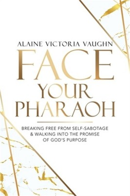 Face Your Pharaoh: Breaking Free from Self-Sabotage & Walking into the Promise o