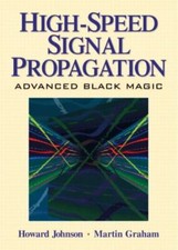 High Speed Signal Propagation : Advanced Black Magic, Hardcover by Johnson, H...