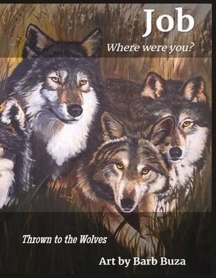 Job: Where Were You...: Thrown To The Wolves by Barb Buza Paperback Book