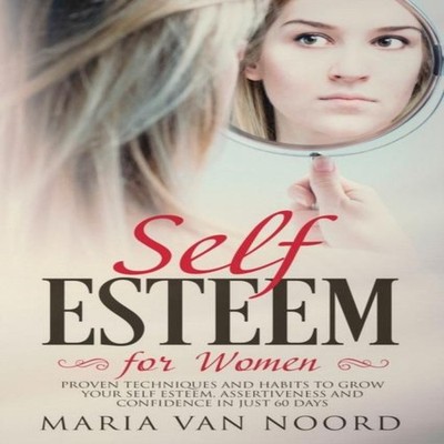 Self Esteem for Women Proven Techniques and Habits to Grow Your S