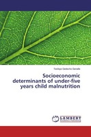 Socioeconomic Determinants Of Under-Five Years Child Malnutrition Tesfaye Gedech
