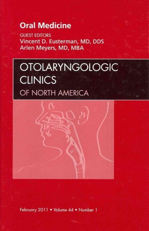 Oral Medicine, An Issue of Otolaryngologic Clinics Meyers Eusterman Volume 44-1