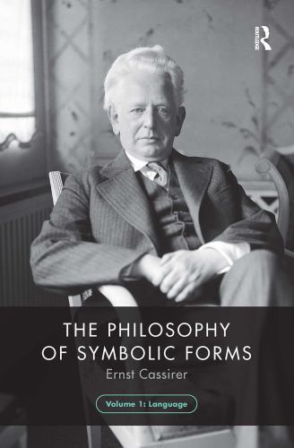The Philosophy of Symbolic Forms Ser.: Philosophy of Symbolic Forms, Volume 1...