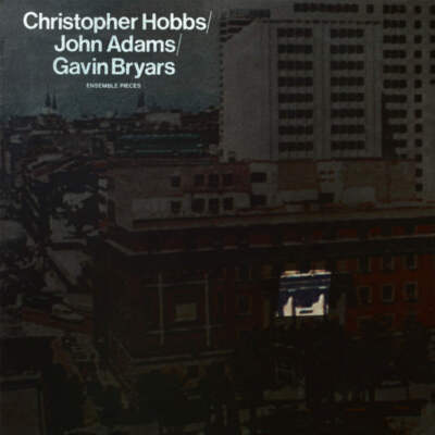Christopher Hobbs, John Adams & Gavin Bryars - Ensemble Pieces NEW Vinyl