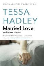 Married Love: And Other Stories - Paperback By Hadley, Tessa - VERY GOOD