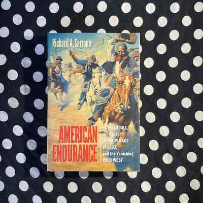 American Endurance: Buffalo Bill, the Great Cowboy Race ...by Richard A. Serrano