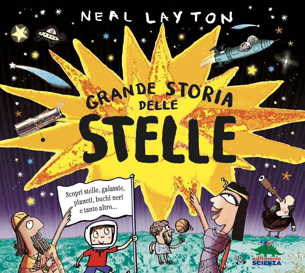 Libri Neal Layton - Grande Storia Delle Stelle. Scopri Stelle, Galassie, Pianeti