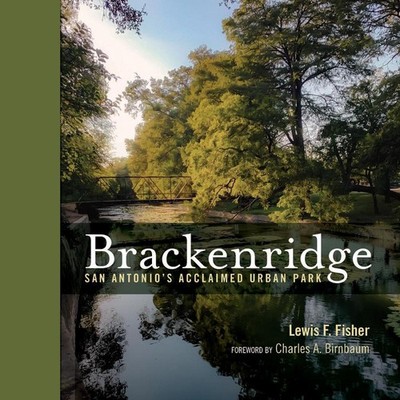 Brackenridge Park: San Antonio's Acclaimed Urban Park by Lewis F. Fisher (Englis