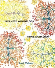 Japanese Woodblock Print Workshop: A Modern Guide to the Ancient Art of Mokuhang