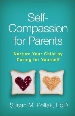Self-Compassion for Parents, Susan M. Pollak,  Pap
