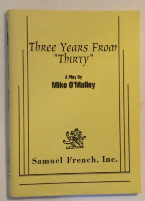 THREE YEARS FROM THIRTY. -  A PLAY BY MIKE 0 MALLEY. -  ACTING EDITION
