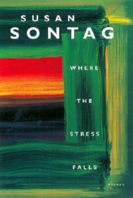Where the Stress Falls - hardcover, Susan Sontag, 9780374289171