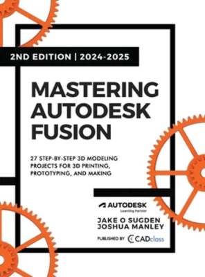 Mastering Autodesk Fusion 360 Edt.2 (2024-2025): 27 Step-By-Step Projects for