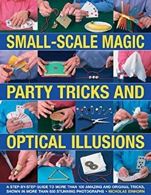 Small-Scale Magic, Party Tricks and Optical Illusions : A Step-by