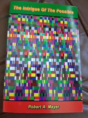 The Intrigue of the Possible, Robert A. Mayer, PB, 2007 FIRST EDITION!