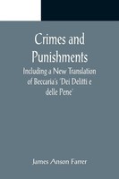 James Anson Farrer | Crimes And Punishments; Including A New Translation Of...