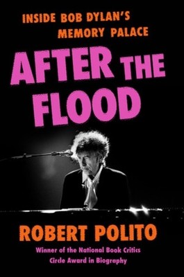 After the Flood: Inside Bob Dylan's ..., Polito, Robert