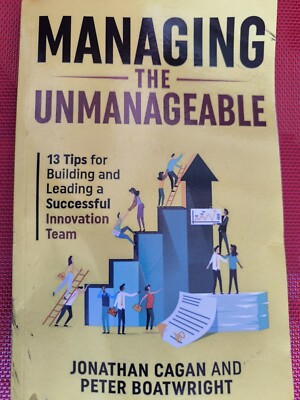 Managing the Unmanageable: 13 Tips for Building and Leading a Successful Innovat