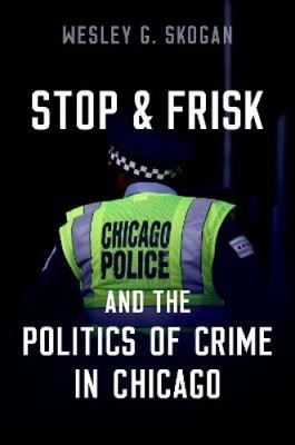 Stop and Frisk and the Politics of Crime in Chicago