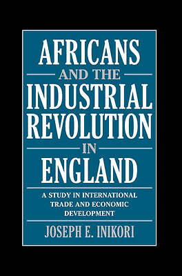 Africans and the Industrial Revolution in England Inikori Hardback 9780521811934
