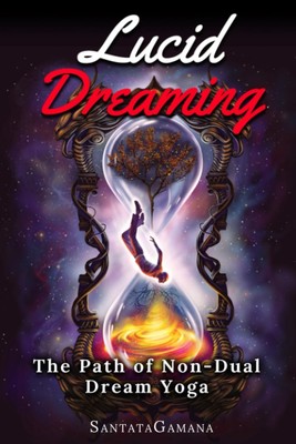 Buch: Lucid Dreaming, The Path of Non-Dual Dream Yoga, 2020, SantataGamana