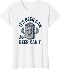 Its Beer Can Not Beer Cant Funny Drinking Lover Ladies' Crewneck T-Shirt