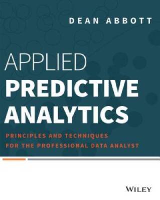 Applied Predictive Analytics: Principles and Techniques for the Professio - GOOD