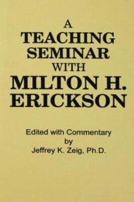 Teaching Seminar with Milton H. Erickson by Dr. Zeig, Jeffrey K: Used
