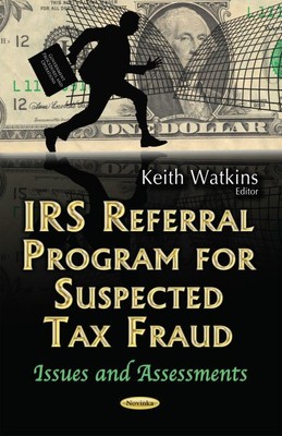 IRS Referral Program for Suspected Tax Fraud : Issues and Assessments, Paperb...
