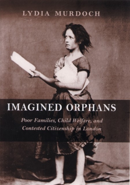 Imagined Orphans – Poor Families, Child Welfare, and Contested Citizenship in L…