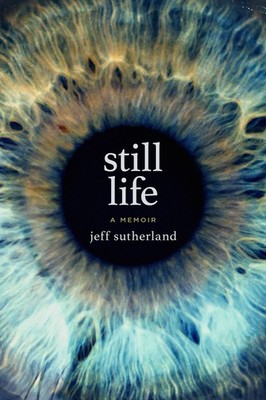 Still Life: A Memoir - hardcover Sutherland, Jeff