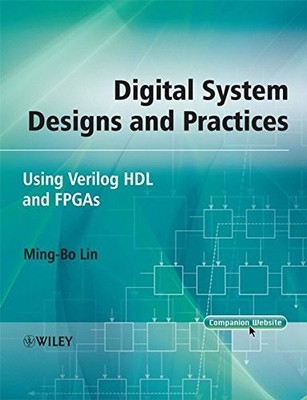 DIGITAL SYSTEM DESIGNS AND PRACTICES: USING VERILOG HDL By Ming-bo Lin EXCELLENT