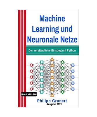Machine Learning und Neuronale Netze: Der verständliche Einstieg mit Python, Ph