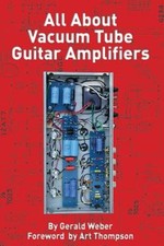 All about Vacuum Tube Guitar Amplifiers by Gerald Weber: Used