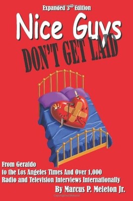 NICE GUYS DON'T GET LAID By Marcus P. Meleton & Marcus Meleton **BRAND NEW**