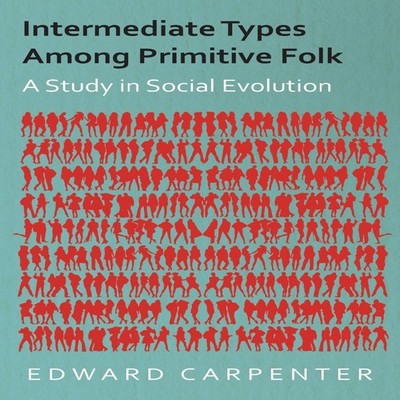 Intermediate Types Among Primitive Folk - A Study in Social Evolu
