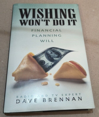 Wishing Won't Do It : Financial Planning Will by Dave Brennan (2008, Hardcover)