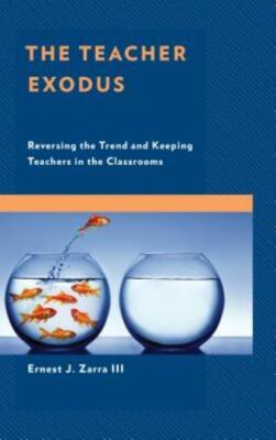 The Teacher Exodus: Reversing the Trend and Keeping Teachers in the Classro...