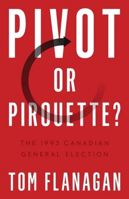Pivot or Pirouette? Tom Flanagan Paperback University of British