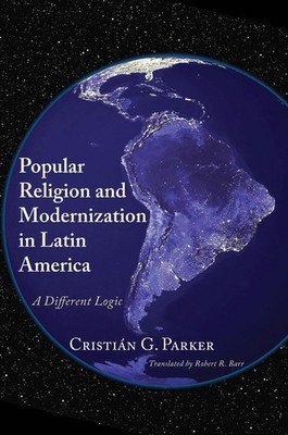 Popular Religion and Modernization in Latin America: A Different Logic by Robert