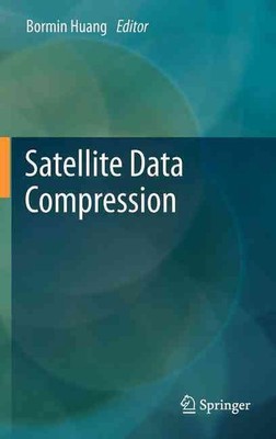 Satellite Data Compression by Bormin Huang (English) Hardcover Book